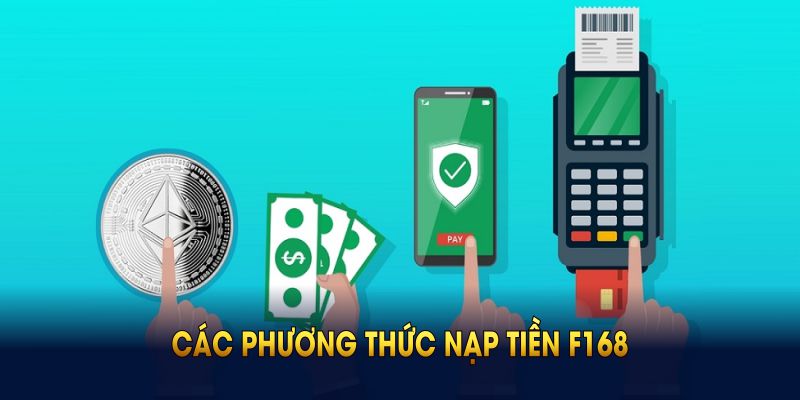 Các phương thức nạp tiền F168 chính thức trên nền tảng